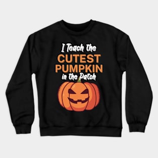 I Teach the Cutest Pumpkin in the Patch Crewneck Sweatshirt